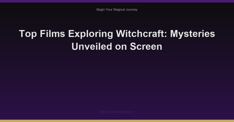Top Films Exploring Witchcraft: Mysteries Unveiled on Screen