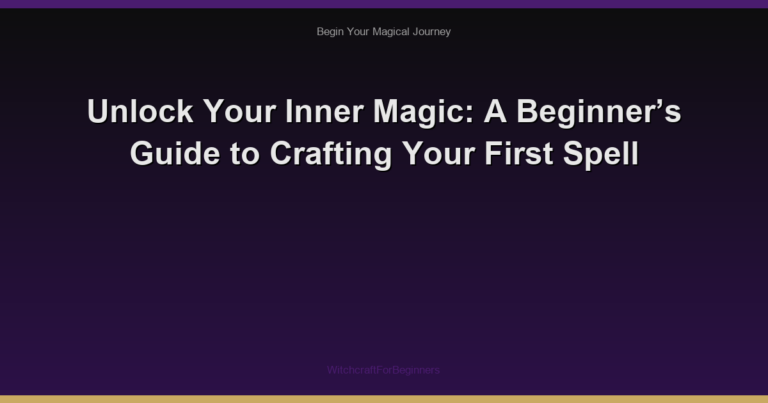 Unlock Your Inner Magic: A Beginner’s Guide to Crafting Your First Spell