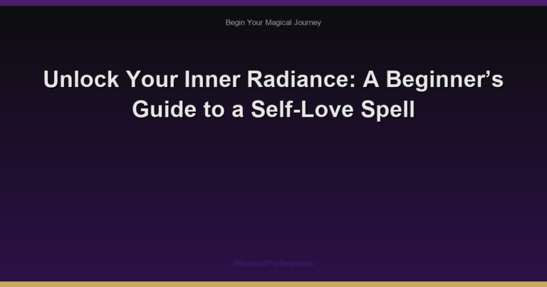 Unlock Your Inner Radiance: A Beginner’s Guide to a Self-Love Spell