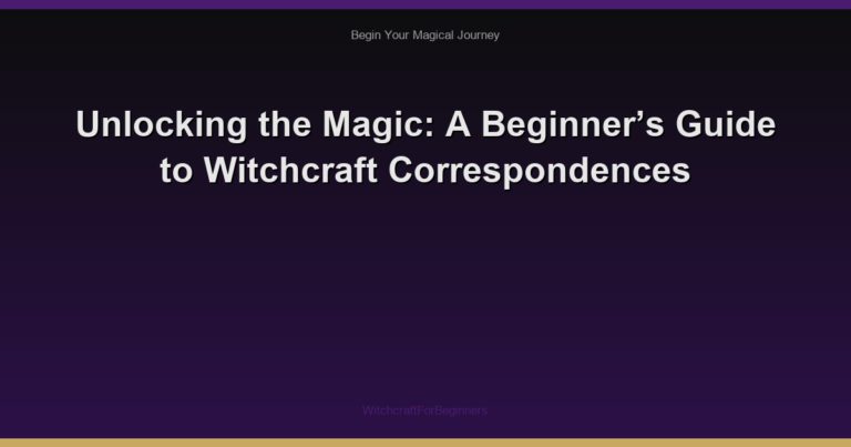Unlocking the Magic: A Beginner’s Guide to Witchcraft Correspondences