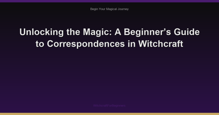 Unlocking the Magic: A Beginner’s Guide to Correspondences in Witchcraft