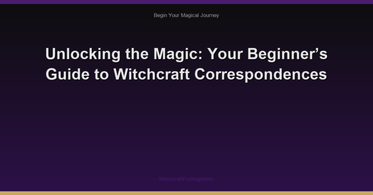 Unlocking the Magic: Your Beginner’s Guide to Witchcraft Correspondences