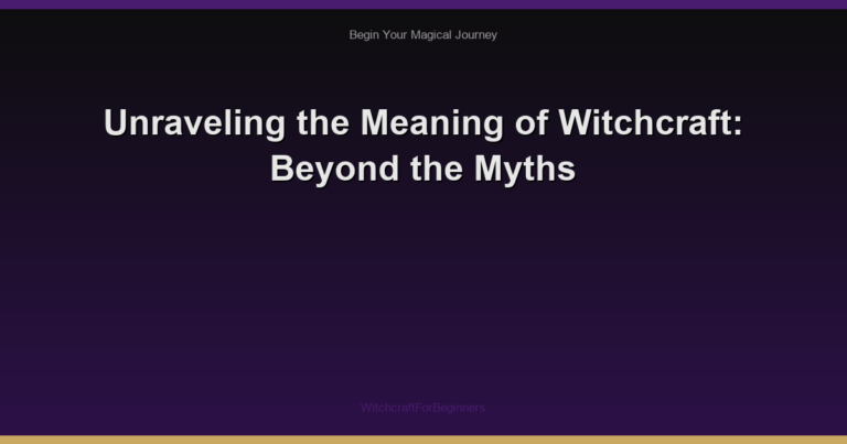 Unraveling the Meaning of Witchcraft: Beyond the Myths