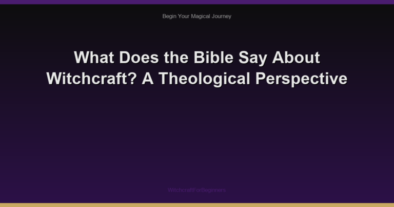 What Does the Bible Say About Witchcraft? A Theological Perspective