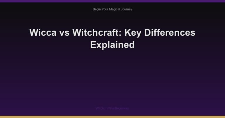 Wicca vs Witchcraft: Key Differences Explained