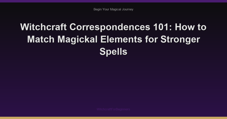 Witchcraft Correspondences 101: How to Match Magickal Elements for Stronger Spells