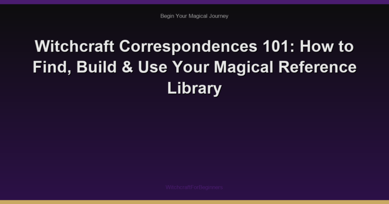Witchcraft Correspondences 101: How to Find, Build & Use Your Magical Reference Library