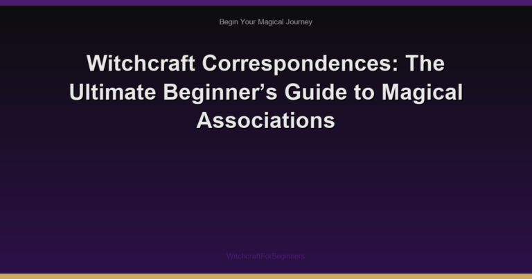 Witchcraft Correspondences: The Ultimate Beginner’s Guide to Magical Associations