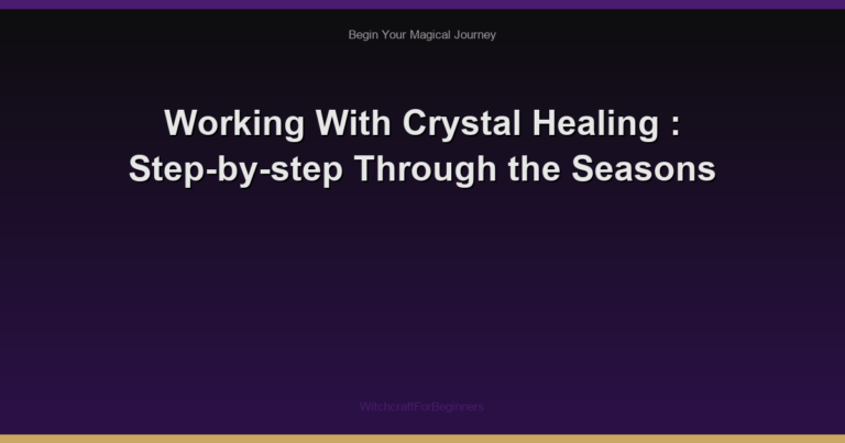 Working With Crystal Healing : Step-by-step Through the Seasons