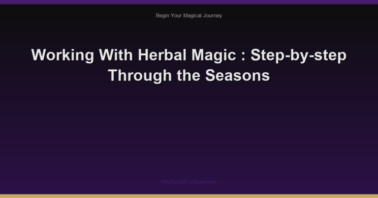 Working With Herbal Magic : Step-by-step Through the Seasons