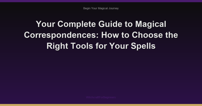 Your Complete Guide to Magical Correspondences: How to Choose the Right Tools for Your Spells
