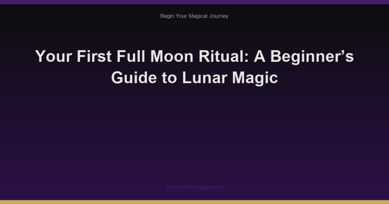 Your First Full Moon Ritual: A Beginner’s Guide to Lunar Magic