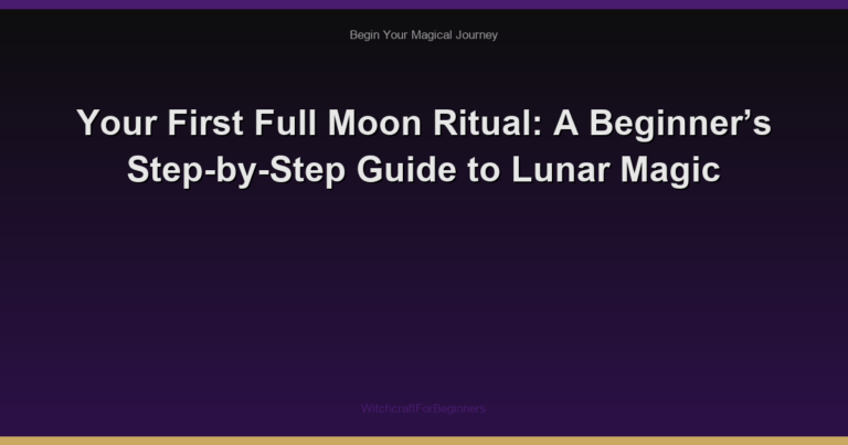 Your First Full Moon Ritual: A Beginner’s Step-by-Step Guide to Lunar Magic