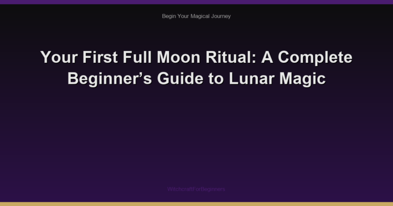 Your First Full Moon Ritual: A Complete Beginner’s Guide to Lunar Magic