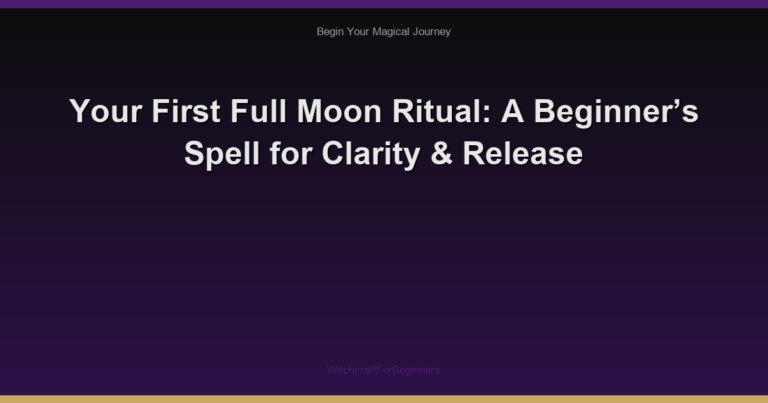 Your First Full Moon Ritual: A Beginner’s Spell for Clarity & Release