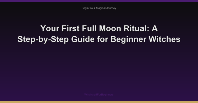 Your First Full Moon Ritual: A Step-by-Step Guide for Beginner Witches