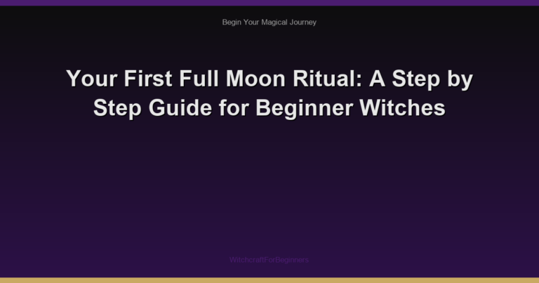 Your First Full Moon Ritual: A Step by Step Guide for Beginner Witches
