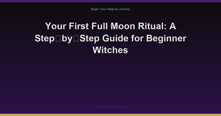 Your First Full Moon Ritual: A Step‑by‑Step Guide for Beginner Witches