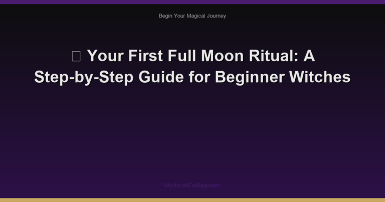 🌙 Your First Full Moon Ritual: A Step-by-Step Guide for Beginner Witches