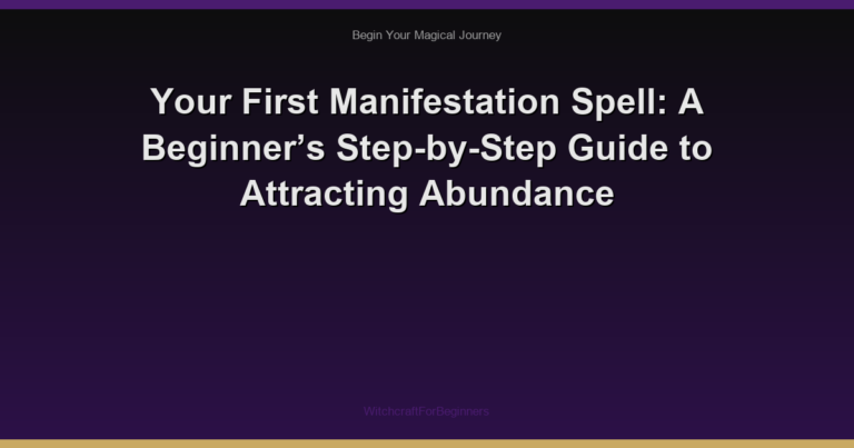 Your First Manifestation Spell: A Beginner’s Step-by-Step Guide to Attracting Abundance