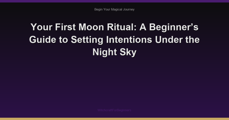 Your First Moon Ritual: A Beginner’s Guide to Setting Intentions Under the Night Sky
