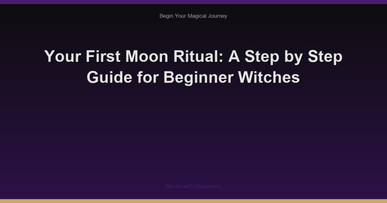 Your First Moon Ritual: A Step by Step Guide for Beginner Witches
