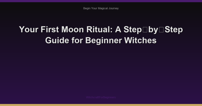 Your First Moon Ritual: A Step‑by‑Step Guide for Beginner Witches