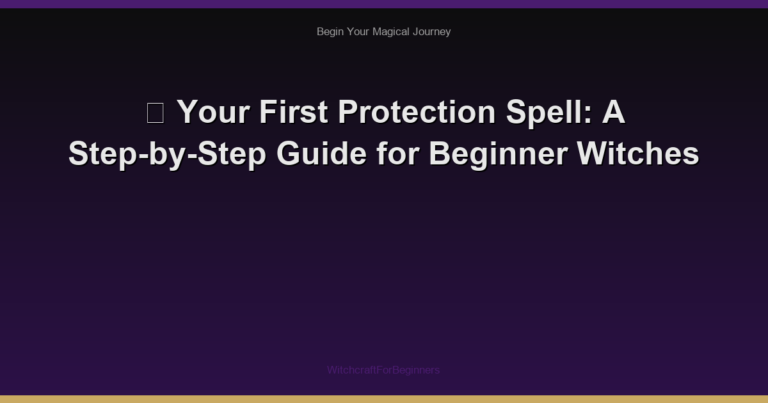 🔮 Your First Protection Spell: A Step-by-Step Guide for Beginner Witches