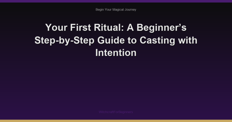 Your First Ritual: A Beginner’s Step-by-Step Guide to Casting with Intention