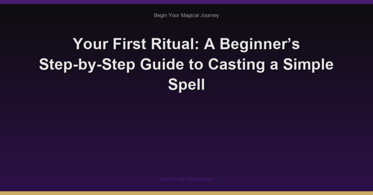 Your First Ritual: A Beginner’s Step-by-Step Guide to Casting a Simple Spell
