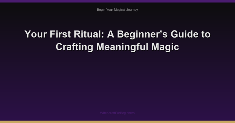 Your First Ritual: A Beginner’s Guide to Crafting Meaningful Magic