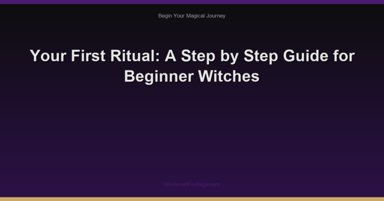 Your First Ritual: A Step by Step Guide for Beginner Witches