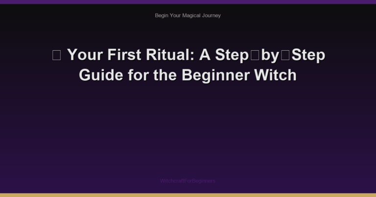 🌙 Your First Ritual: A Step‑by‑Step Guide for the Beginner Witch