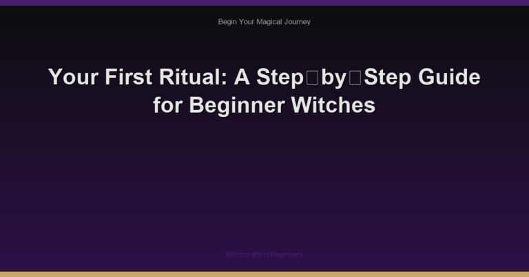 Your First Ritual: A Step‑by‑Step Guide for Beginner Witches