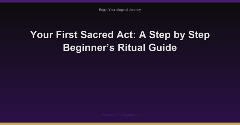 Your First Sacred Act: A Step by Step Beginner’s Ritual Guide