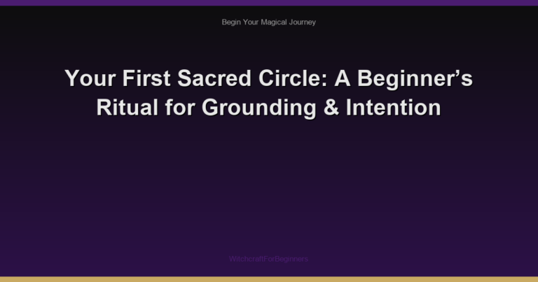 Your First Sacred Circle: A Beginner’s Ritual for Grounding & Intention