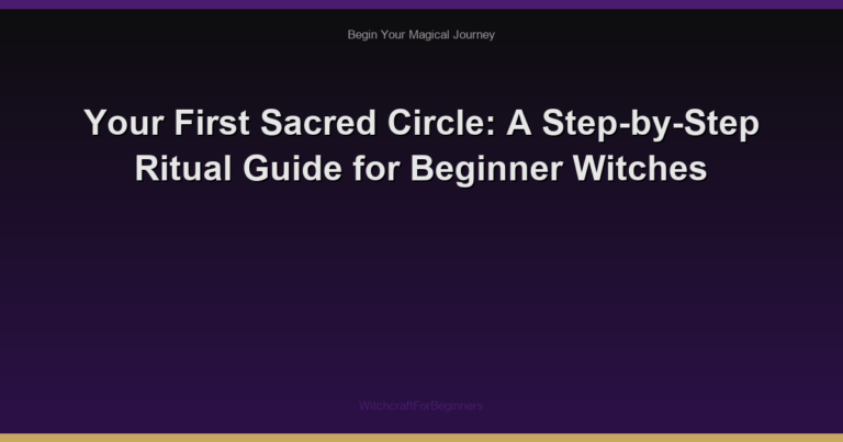 Your First Sacred Circle: A Step-by-Step Ritual Guide for Beginner Witches