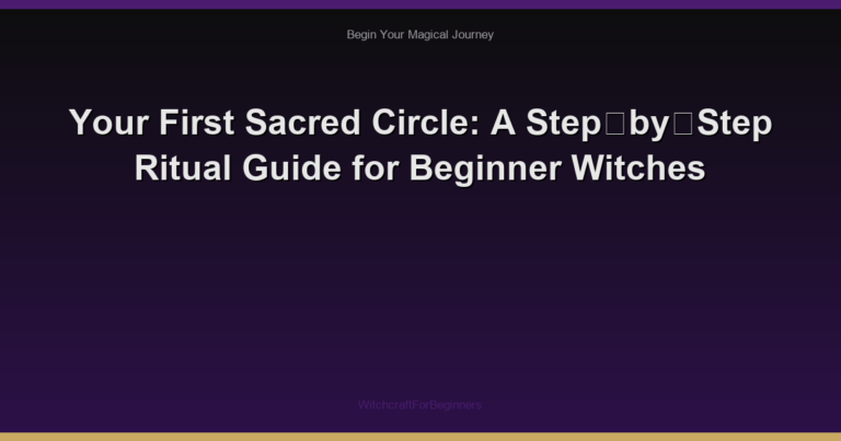 Your First Sacred Circle: A Step‑by‑Step Ritual Guide for Beginner Witches