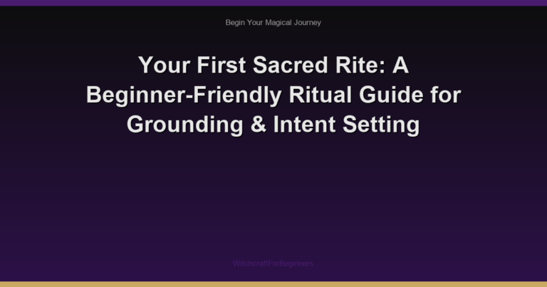 Your First Sacred Rite: A Beginner-Friendly Ritual Guide for Grounding & Intent Setting