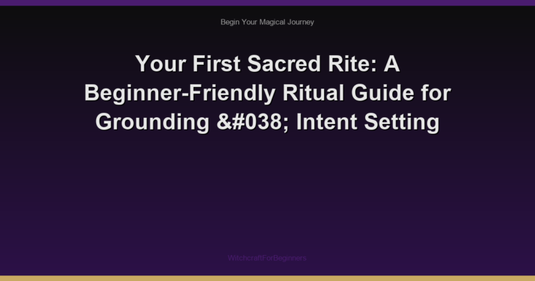 Your First Sacred Rite: A Beginner-Friendly Ritual Guide for Grounding & Intent Setting