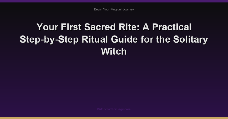 Your First Sacred Rite: A Practical Step-by-Step Ritual Guide for the Solitary Witch