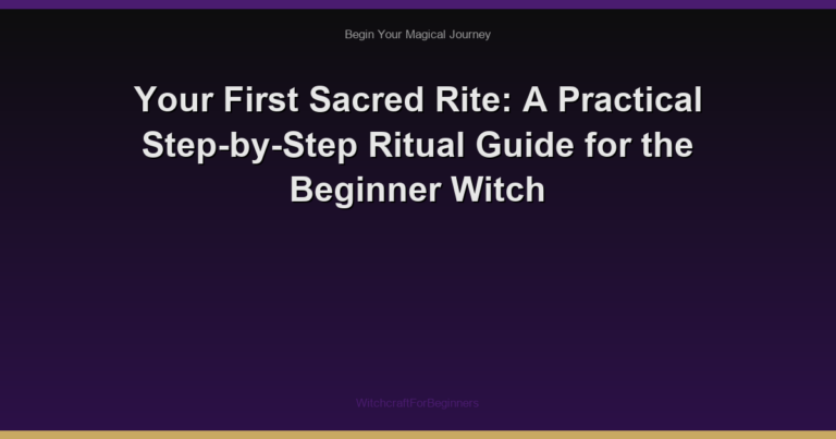 Your First Sacred Rite: A Practical Step-by-Step Ritual Guide for the Beginner Witch