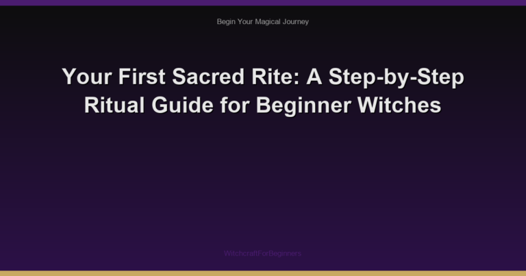 Your First Sacred Rite: A Step-by-Step Ritual Guide for Beginner Witches