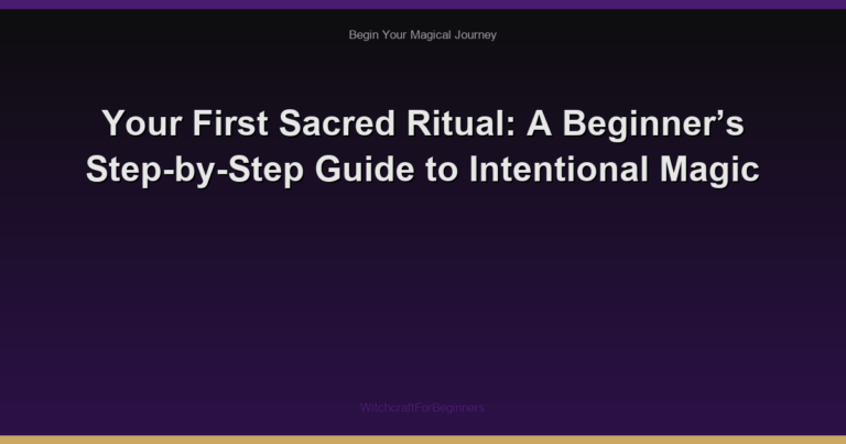 Your First Sacred Ritual: A Beginner’s Step-by-Step Guide to Intentional Magic