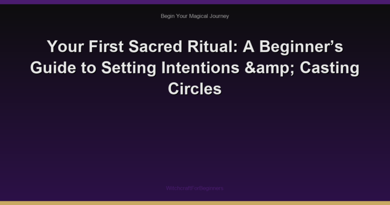Your First Sacred Ritual: A Beginner’s Guide to Setting Intentions & Casting Circles