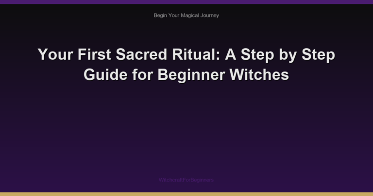 Your First Sacred Ritual: A Step by Step Guide for Beginner Witches