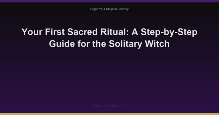 Your First Sacred Ritual: A Step-by-Step Guide for the Solitary Witch