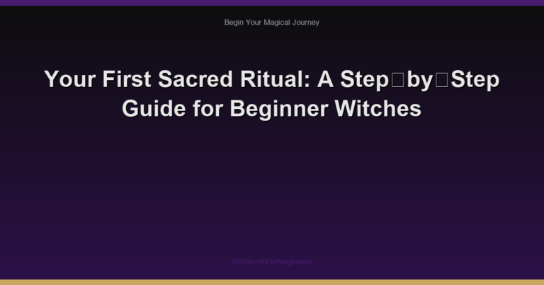 Your First Sacred Ritual: A Step‑by‑Step Guide for Beginner Witches