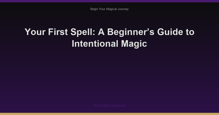 Your First Spell: A Beginner’s Guide to Intentional Magic