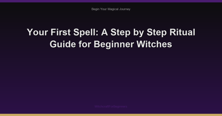 Your First Spell: A Step by Step Ritual Guide for Beginner Witches